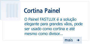 Cortina Painel - O Painel FASTLUX é a solução elegante para grandes vãos, pode ser usado como cortina e até mesmo como divisor...